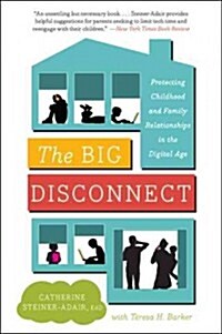 The Big Disconnect: Protecting Childhood and Family Relationships in the Digital Age (Paperback)