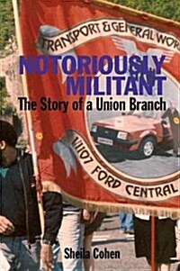 Notoriously Militant : Ford Dagenham and TGWU Branch 1/1107 (Paperback)