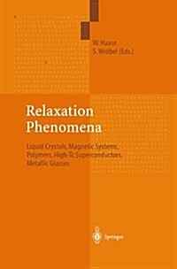 Relaxation Phenomena: Liquid Crystals, Magnetic Systems, Polymers, High-Tc Superconductors, Metallic Glasses (Paperback)