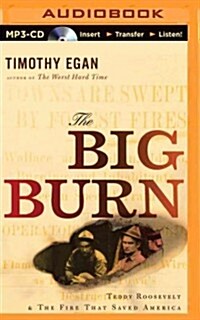 The Big Burn: Teddy Roosevelt & the Fire That Saved America (MP3 CD)