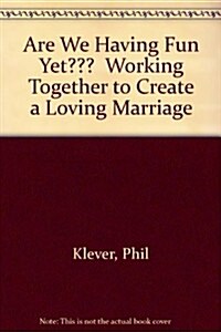 Are We Having Fun Yet???  Working Together to Create a Loving Marriage (Paperback)