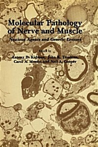 Molecular Pathology of Nerve and Muscle: Noxious Agents and Genetic Lesions (Hardcover, 1983)