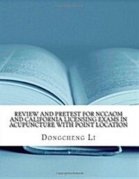 Review and Pretest for Nccaom and California Licensing Exams in Acupuncture With Point Location (Paperback)