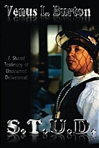 S.T.U.D.: A Shared Testimony of Unashamed Deliverance (Paperback)
