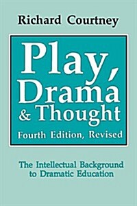 Play, Drama and Thought: The Intellectual Background to Dramatic Education (Paperback, 4, Revised)