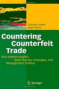 Countering Counterfeit Trade: Illicit Market Insights, Best-Practice Strategies, and Management Toolbox (Paperback)