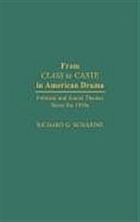 From Class to Caste in American Drama: Political and Social Themes Since the 1930s (Hardcover)