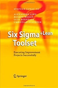 Six SIGMA+Lean Toolset: Executing Improvement Projects Successfully (Paperback)