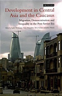 Development in Central Asia and the Caucasus : Migration, Democratisation and Inequality in the post-Soviet Era (Hardcover)