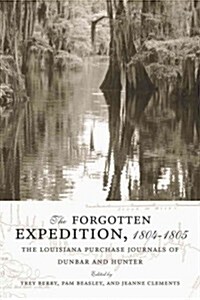 The Forgotten Expedition, 1804-1805: The Louisiana Purchase Journals of Dunbar and Hunter (Paperback)
