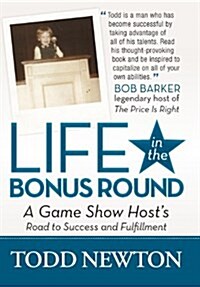 Life in the Bonus Round: A Game Show Hosts Road to Success and Fulfillment (Hardcover)