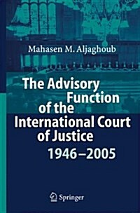 The Advisory Function of the International Court of Justice 1946 - 2005 (Paperback)