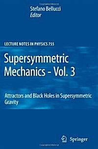Supersymmetric Mechanics - Vol. 3: Attractors and Black Holes in Supersymmetric Gravity (Paperback)