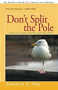 Dont Split the Pole: Tales of Down-Home Folk Wisdom (Paperback)