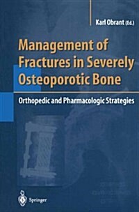 Management of Fractures in Severely Osteoporotic Bone : Orthopedic and Pharmacologic Strategies (Paperback, Softcover reprint of hardcover 1st ed. 2000)