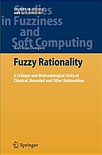 Fuzzy Rationality: A Critique and Methodological Unity of Classical, Bounded and Other Rationalities (Paperback)