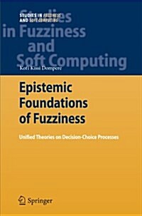 Epistemic Foundations of Fuzziness: Unified Theories on Decision-Choice Processes (Paperback)