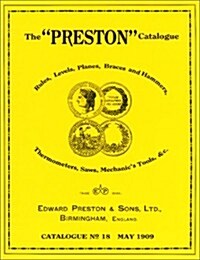 The Preston Catalogue -1909: Rules, Levels, Planes, Braces and Hammers, Thermometers, Saws, Mechanics Tools & CC. (Paperback)