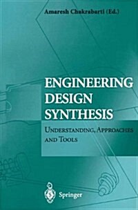 Engineering Design Synthesis : Understanding, Approaches and Tools (Paperback, Softcover reprint of hardcover 1st ed. 2002)