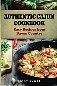 Authentic Cajun Cookbook: Easy Recipes from Bayou Country (Paperback)