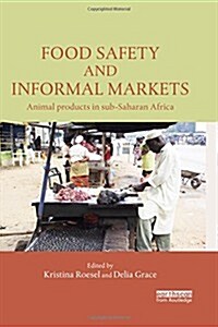 Food Safety and Informal Markets : Animal Products in Sub-Saharan Africa (Hardcover)