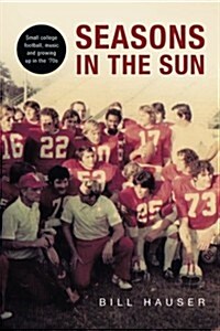 Seasons in the Sun: Small College Football, Music and Growing Up in the 70s (Paperback)