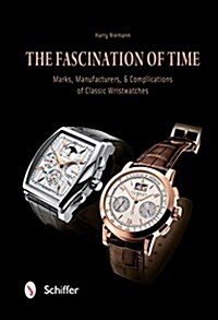 The Fascination of Time: Marks, Manufacturers, & Complications of Classic Wristwatches (Hardcover)