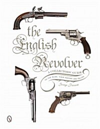 The English Revolver: A Collectors Guide to the Guns, Their History and Values (Hardcover)