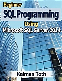 Beginner SQL Programming Using Microsoft SQL Server 2014 (Paperback)