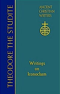 69. Theodore the Studite: Writings on Iconoclasm (Hardcover)