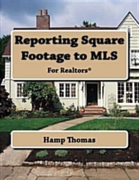 Reporting Square Footage to Mls for Realtors (Paperback)