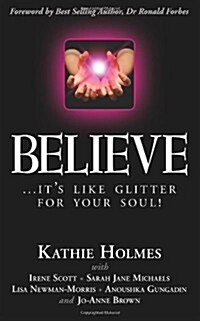 Believe: ...Its Like Glitter for Your Soul! (Paperback)