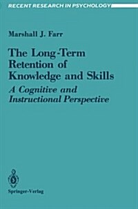 The Long-Term Retention of Knowledge and Skills: A Cognitive and Instructional Perspective (Paperback, 1987)