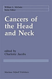 Cancers of the Head and Neck: Advances in Surgical Therapy, Radiation Therapy and Chemotherapy (Hardcover, 1987)