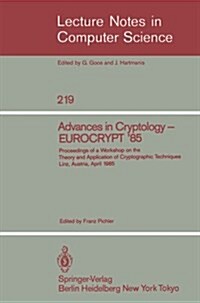 Advances in Cryptology - Eurocrypt 85: Proceedings of a Workshop on the Theory and Application of Cryptographic Techniques. Linz, Austria, April 9-11 (Paperback, 1986)