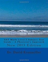 SAT Math Level 2 Subject Test Guide - A Physicists Approach: 2013 Edition (Paperback)