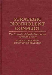 Strategic Nonviolent Conflict: The Dynamics of People Power in the Twentieth Century (Hardcover)