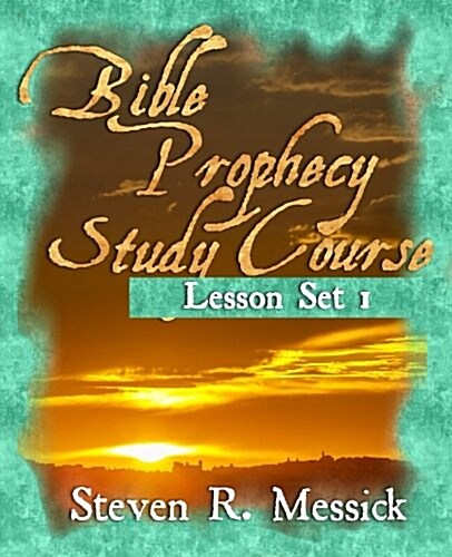 Bible Prophecy Study Course: Lesson Set 1 (Paperback)