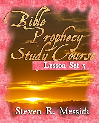 Bible Prophecy Study Course - Lesson Set 5 (Paperback)