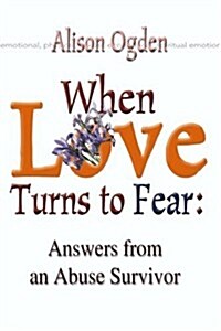 When Love Turns to Fear: Answers from an Abuse Survivor (Paperback)