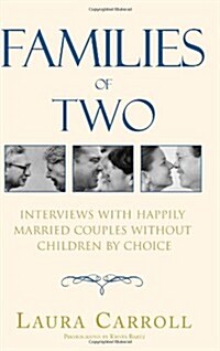 Families of Two: Interviews with Happily Married Couples Without Children by Choice (Paperback)