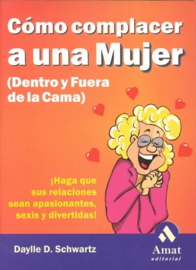 Como Complacer a Una Mujer (Dentro Y Fuera De LA Cama)  / How to Please a Woman In and Out of Bed (Paperback, 1st, Translation)