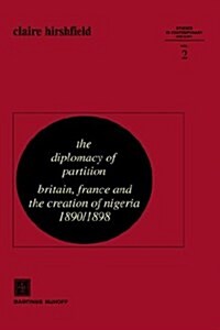 The Diplomacy of Partition: Britain, France and the Creation of Nigeria, 1890-1898 (Hardcover, 1979)