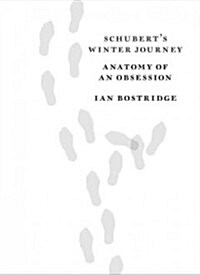 Schuberts Winter Journey: Anatomy of an Obsession (Hardcover, Deckle Edge)