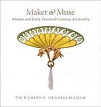 Maker and Muse: Women and Early Twentieth Century Art Jewelry (Hardcover)