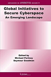 Global Initiatives to Secure Cyberspace: An Emerging Landscape (Paperback)