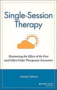 Single Session Therapy: Maximizing the Effect of the First (and Often Only) Therapeutic Encounter (Hardcover)