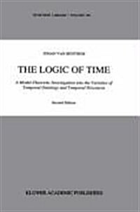 The Logic of Time: A Model-Theoretic Investigation Into the Varieties of Temporal Ontology and Temporal Discourse (Hardcover, 2)