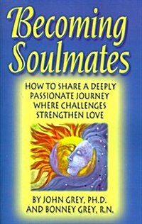 Becoming Soulmates: How to Share a Deeply Passionate Journey Where Challenges Strengthen Love (Paperback)