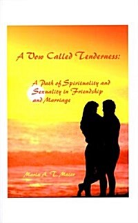 A Vow Called Tenderness: A Path of Spirituality and Sexuality in Friendship and Marriage (Paperback)